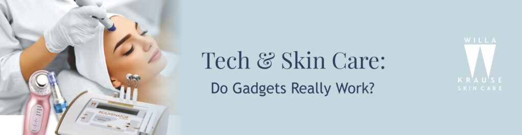 Tech & Skincare: Do Gadgets Really Work? | Skin Care | 2 5 02 2025 Blogs 2025 banner | Skin Care