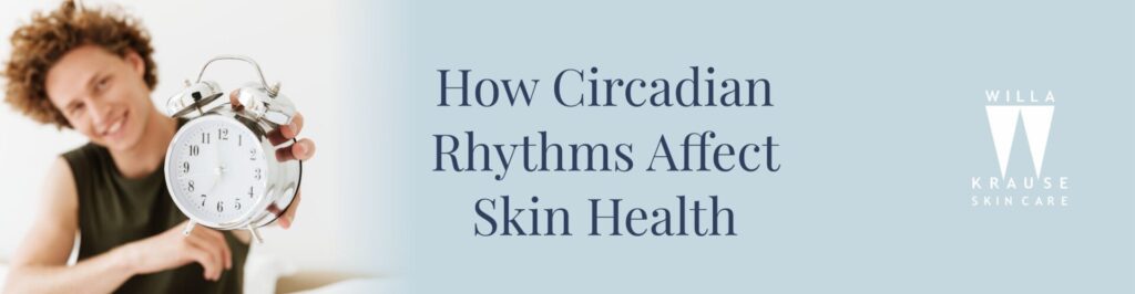 6 10 2025 How Circadian Rhythms Affect Skin Health Banner | Skin Care