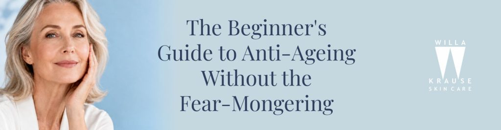 2026 06 29 The Beginners Guide to Anti Ageing Without the Fear Mongering Banner | Skin Care